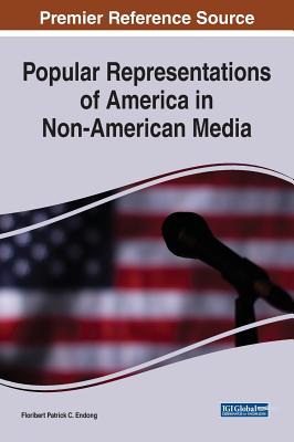 Popular Representations of America in Non-American Media - Endong, Floribert Patrick C (Editor)