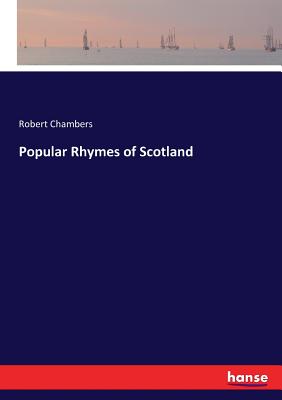 Popular Rhymes of Scotland - Chambers, Robert
