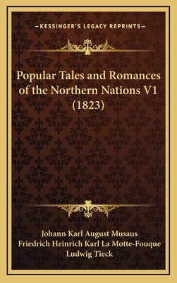 Popular Tales and Romances of the Northern Nations V1 (1823) - Musaus, Johann Karl August, and La Motte-Fouque, Friedrich Heinrich Karl, and Tieck, Ludwig