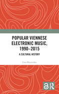 Popular Viennese Electronic Music, 1990-2015: A Cultural History