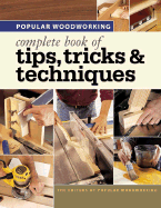 Popular Woodworking Complete Book of Tips, Tricks & Techniques