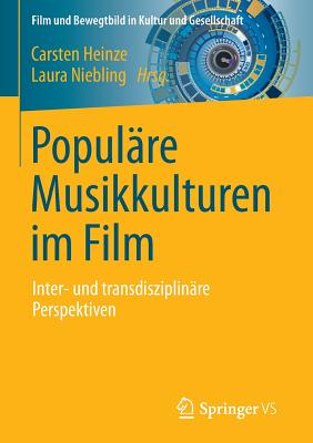Populare Musikkulturen Im Film: Inter- Und Transdisziplinare Perspektiven - Heinze, Carsten (Editor), and Niebling, Laura (Editor)
