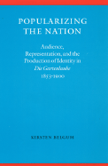 Popularizing the Nation: Audience, Representation, and the Production of Identity in "die Gartenlaube," 1853-1900