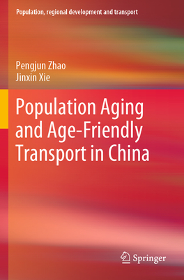 Population Aging and Age-Friendly Transport in China - Zhao, Pengjun, and Xie, Jinxin