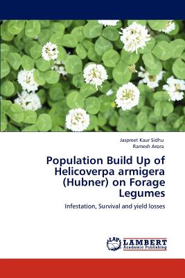 Population Build Up of Helicoverpa Armigera (Hubner) on Forage Legumes - Sidhu, Jaspreet Kaur, and Arora, Ramesh