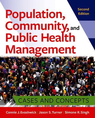 Population, Community, and Public Health Management: Cases and Concepts, Second Edition - Singh, Simone R, PhD, and Turner, Jason S, PhD, and Evashwick, Connie J
