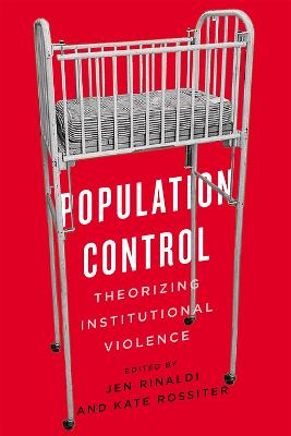 Population Control: Theorizing Institutional Violence - Rinaldi, Jen (Editor), and Rossiter, Kate (Editor)