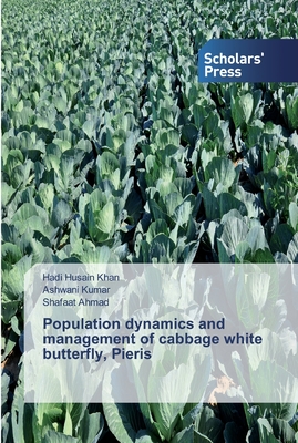 Population dynamics and management of cabbage white butterfly, Pieris - Khan, Hadi Husain, and Kumar, Ashwani, and Ahmad, Shafaat