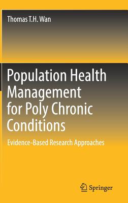 Population Health Management for Poly Chronic Conditions: Evidence-Based Research Approaches - Wan, Thomas T H