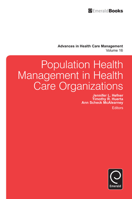 Population Health Management in Health Care Organizations - Huerta, Timothy R (Editor), and Hefner, Jennifer L (Editor), and McAlearney, Ann Scheck (Editor)