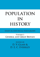 Population in History: Essays in Historical Demography, Volume I: General and Great Britain