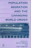 Population Migration and the Changing World Order - Gould, W T S (Editor), and Findlay, A M (Editor)