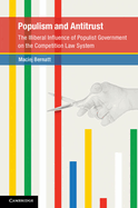 Populism and Antitrust: The Illiberal Influence of Populist Government on the Competition Law System