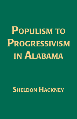 Populism to Progressivism in Alabama - Hackney, Sheldon