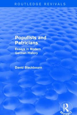 Populists and Patricians (Routledge Revivals): Essays in Modern German History - Blackbourn, David