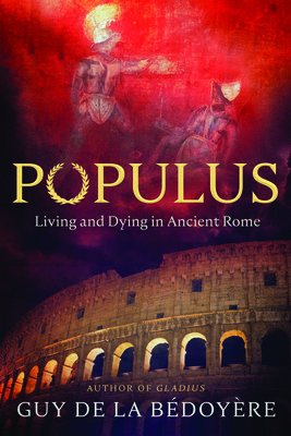 Populus: Living and Dying in Ancient Rome - de la Bdoyre, Guy
