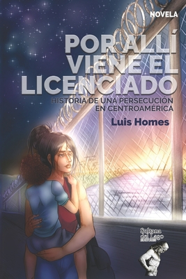 Por all? viene el licenciado: Historia de una persecuci?n en Centroam?rica - Semprn Parra, Jess ?ngel (Preface by), and Bermdez, Fabiola (Illustrator), and Editores, Sultana del Lago (Editor)