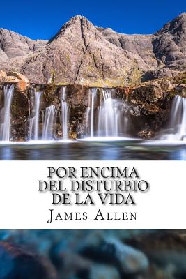 Por Encima del Disturbio De La Vida: Above Life's Turmoil Translated Into Spanish - Huipe, Carmen (Translated by), and Allen, James