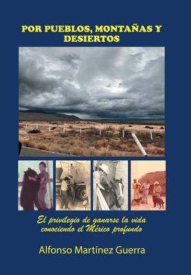 Por Pueblos, Montaas Y Desiertos: El Privilegio De Ganarse La Vida Conociendo El M?xico Profundo - Mart?nez Guerra, Alfonso