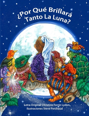 ?Por Qu? Brillar Tanto La Luna?: Why Does The Moon Shine So Bright? - Ferchaud, Steve (Illustrator), and Baptista, Virginio (Translated by), and Delgado, Angeles (Translated by)