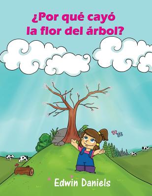 ?Por qu? cay? la flor del rbol? - Rial, Santiago (Illustrator), and Daniels, Edwin