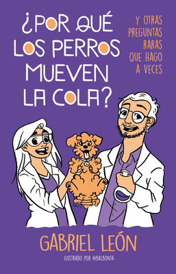 ?Por Qu? Los Perros Mueven La Cola? Y Otras Preguntas Raras Que Hago a Veces / W Hy Do Dogs Move Their Tails? and Other Rare Questions I Sometimes Ask - Leon, Gabriel