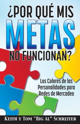 ?Por Qu? Mis Metas No Funcionan?: Los Colores de las Personalidades para Redes de Mercadeo - Schreiter, Keith, and Schreiter, Tom Big Al