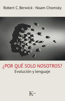 ?por Qu? Solo Nosotros?: Evoluci?n y Lenguaje - Berwick, Robert C, and Chomsky, Noam