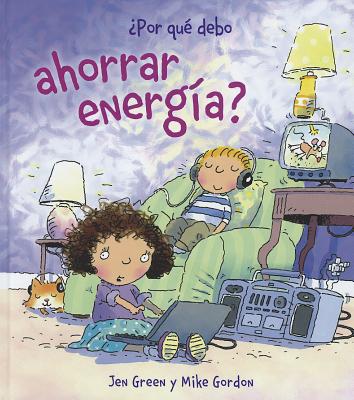 Por Que Debo Ahorrar Energia? - Green, Jen, and Gordon, Mike