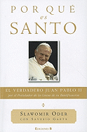 Por Que Es Santo: El Verdadero Juan Pablo II, Por el Postulador de la Causa de su Beatificacion