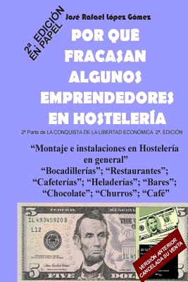 Por Que Fracasan Algunos Emprendedores En Hosteleria: 2a Parte de la Conquista de la Libertad Econ?mica, 2a Edici?n - Gomez, Jose Rafael Lopez