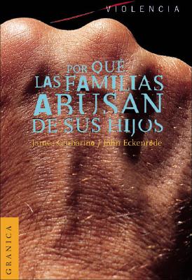 Por Que las Familias Abusan de Sus Hijos: Enfoque Ecologico Sobre el Maltrato de Ninos y de Adolescentes - Garbarino, James, President, PH.D., and Garbarino, - Eckenrode, and Eckenrode, John