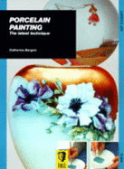 Porcelain Painting: The Latest Technique - Bergoin, Catherine