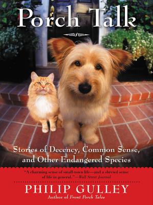 Porch Talk: Stories of Decency, Common Sense, and Other Endangered Species - Gulley, Philip