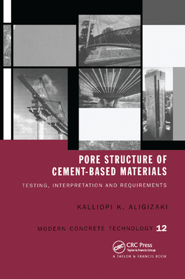 Pore Structure of Cement-Based Materials: Testing, Interpretation and Requirements - Aligizaki, Kalliopi K.