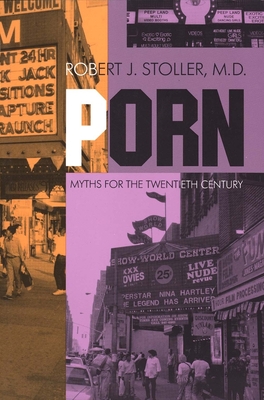 Porn: Myths for the Twentieth Century - Stoller, Robert J