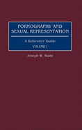 Pornography and Sexual Representation: A Reference Guide, Volume I