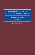 Pornography and Sexual Representation: A Reference Guide, Volume II