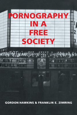 Pornography in a Free Society - Hawkins, Gordon, and Gordon, Hawkins, and Franklin E, Zimring