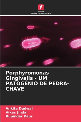 Porphyromonas Gingivalis - UM PATOG?NIO DE PEDRA-CHAVE - Dadwal, Ankita, and Jindal, Vikas, and Kaur, Rupinder