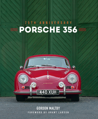 Porsche 356: 75th Anniversary - Maltby, Gordon, and Larson, Grant (Foreword by)