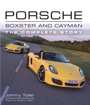 Porsche Boxster and Cayman: The Complete Story - Tipler, Johnny
