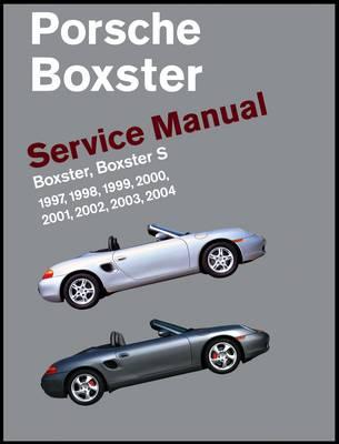 Porsche Boxster, Boxster S Service Manual: 1997, 1998, 1999, 2000, 2001, 2002, 2003, 2004: 2.5 Liter, 2.7 Liter, 3.2 Liter Engines - Bentley Publishers
