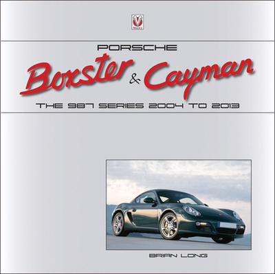 Porsche Boxster & Cayman: The 987 Series 2005 to 2012 - Long, Brian
