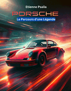 Porsche: Le Parcours d'une Lgende