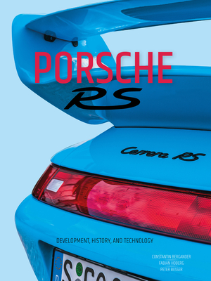 Porsche RS: Development, History, and Technology - Bergander, Constantin, and Hoberg, Fabian, and Besser, Peter (Photographer)