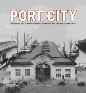 Port City: The History and Transformation of the Port of San Francisco 1848-2010