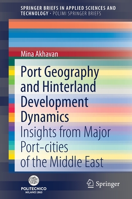 Port Geography and Hinterland Development Dynamics: Insights from Major Port-cities of the Middle East - Akhavan, Mina