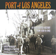 Port of Los Angeles: An Illustrated History from 1850 to 1945