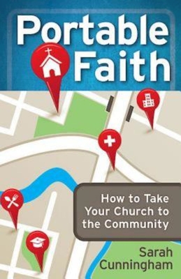 Portable Faith: How to Take Your Church to the Community - Cunningham, Sarah